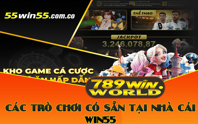 Đánh giá Win55 Tặng 55K - Thông Tin Chi Tiết Và Từ Người Dùng 3 Các trò chơi có sẵn tại nhà cái Win55