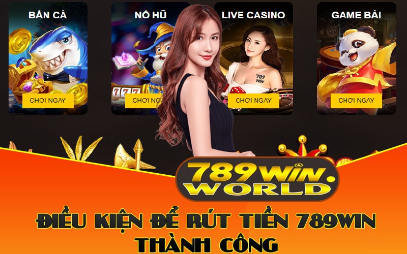 Rút Tiền 789win – Hướng Dẫn Giao Dịch Uy Tín Tại Nhà Cái 2 Điều kiện để rút tiền 789win thành công
