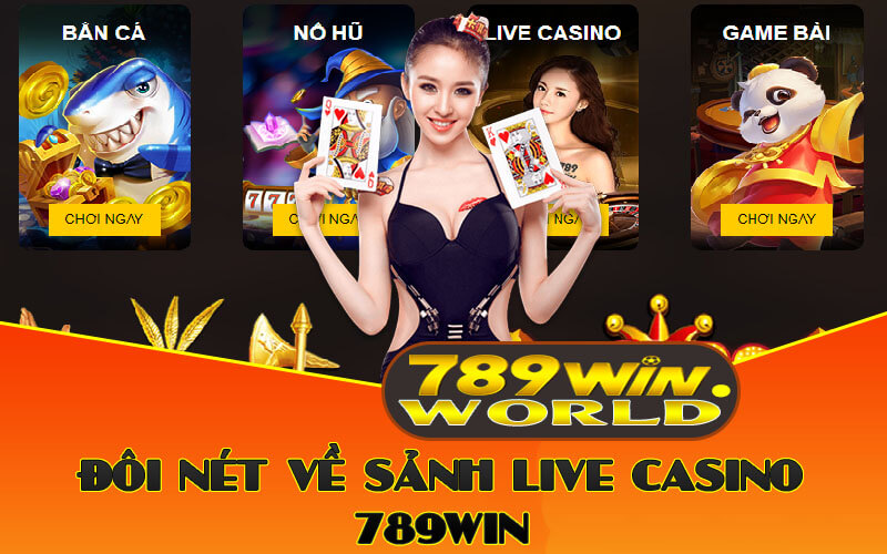 Tham Gia Live Casino Trực Tuyến Cùng Các Cô Gái Xinh 789win 1 Đôi nét về sảnh live casino 789win