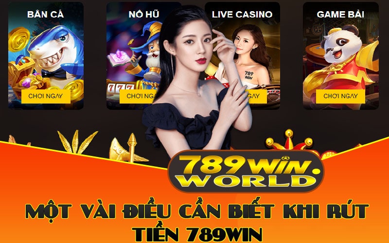 Rút Tiền 789win – Hướng Dẫn Giao Dịch Uy Tín Tại Nhà Cái 3 Một vài điều cần biết khi rút tiền 789win