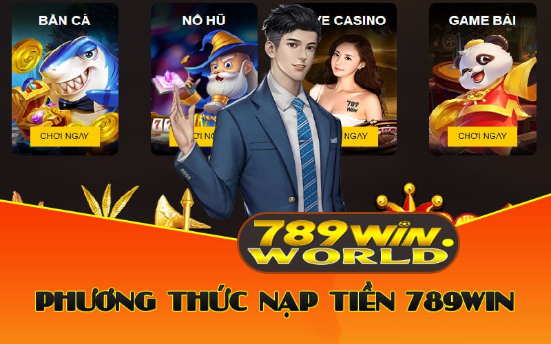 Nạp Tiền 789win – Nạp Nhanh Cá Cược Nhanh An Toàn Nhé! 2 Phương Thức Nạp Tiền 789win