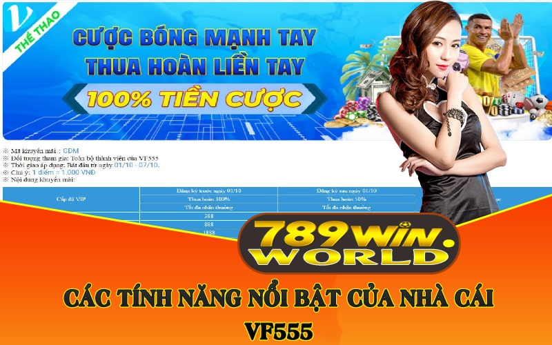 Tổng Quan Nhà Cái VF555 - Khuyến Mãi VF555 Tặng 128k 4 Các tính năng nổi bật của nhà cái VF555
